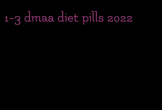 1-3 dmaa diet pills 2022