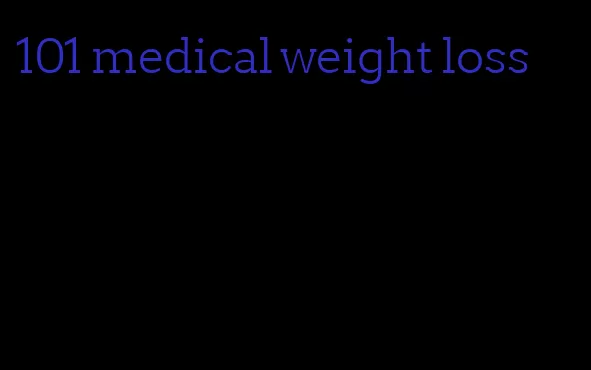 101 medical weight loss