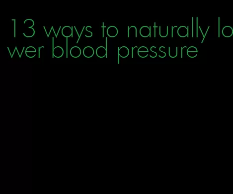 13 ways to naturally lower blood pressure