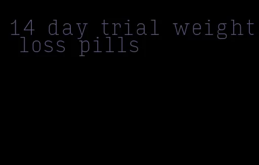 14 day trial weight loss pills