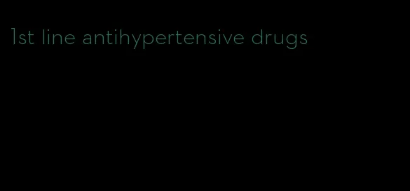 1st line antihypertensive drugs