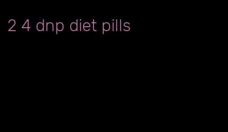 2 4 dnp diet pills