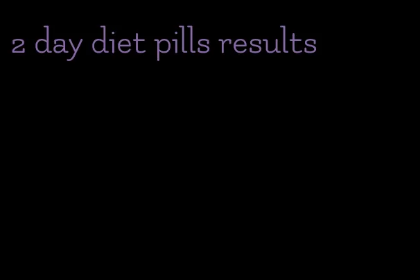 2 day diet pills results