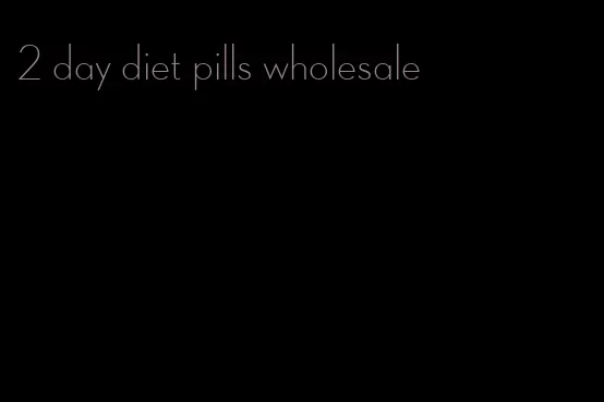 2 day diet pills wholesale