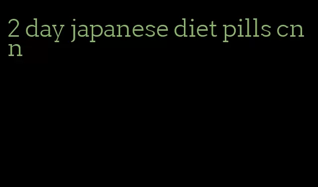 2 day japanese diet pills cnn