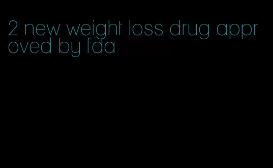 2 new weight loss drug approved by fda