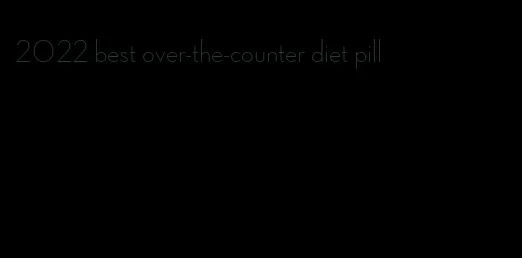 2022 best over-the-counter diet pill