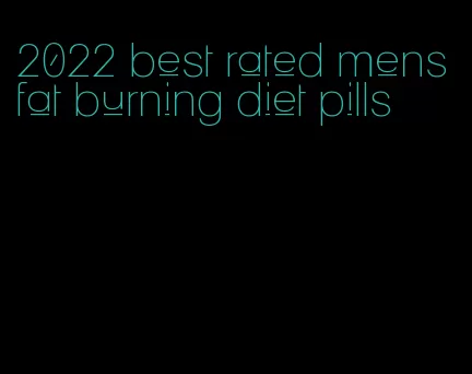 2022 best rated mens fat burning diet pills