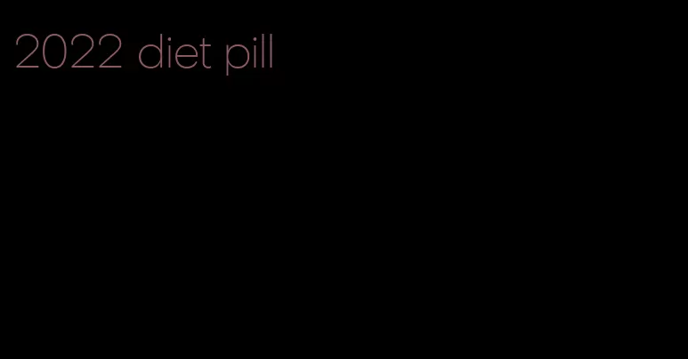 2022 diet pill