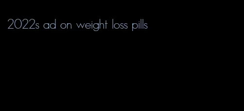 2022s ad on weight loss pills