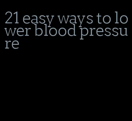 21 easy ways to lower blood pressure
