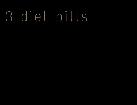3 diet pills