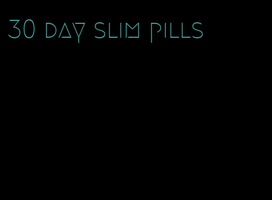 30 day slim pills