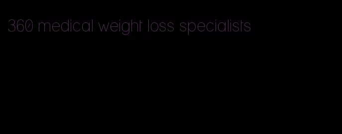 360 medical weight loss specialists