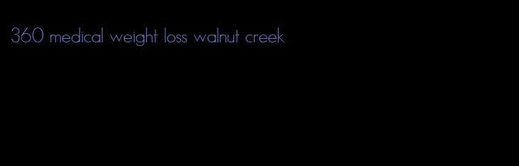 360 medical weight loss walnut creek