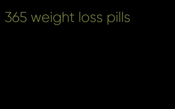 365 weight loss pills