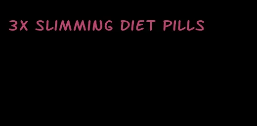 3x slimming diet pills