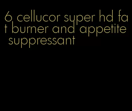6 cellucor super hd fat burner and appetite suppressant