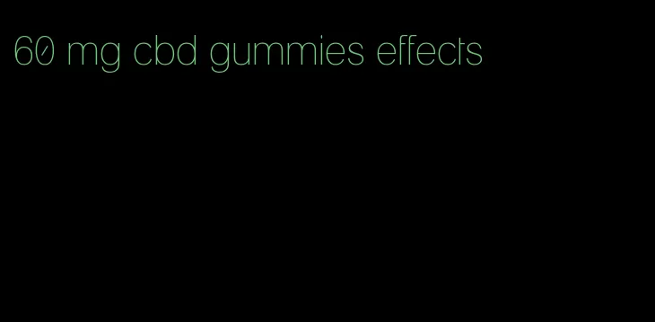 60 mg cbd gummies effects