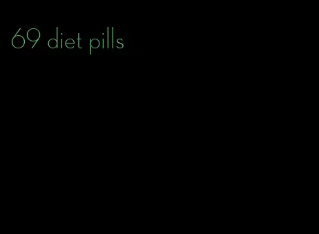 69 diet pills