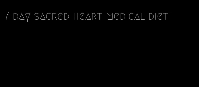 7 day sacred heart medical diet
