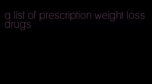a list of prescription weight loss drugs