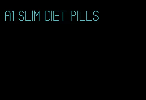 a1 slim diet pills