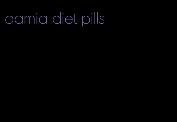 aamia diet pills