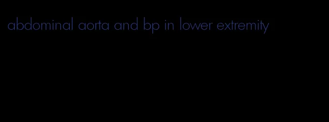abdominal aorta and bp in lower extremity