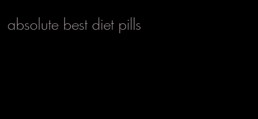 absolute best diet pills