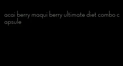 acai berry maqui berry ultimate diet combo capsule