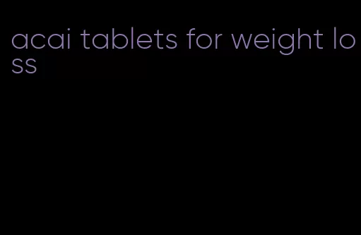 acai tablets for weight loss