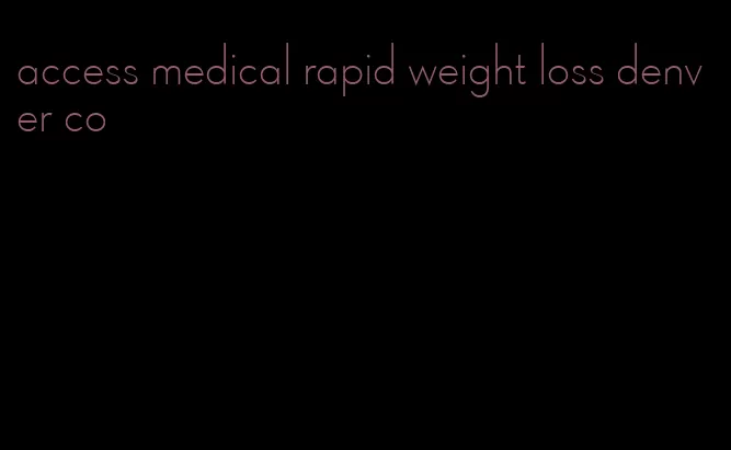 access medical rapid weight loss denver co