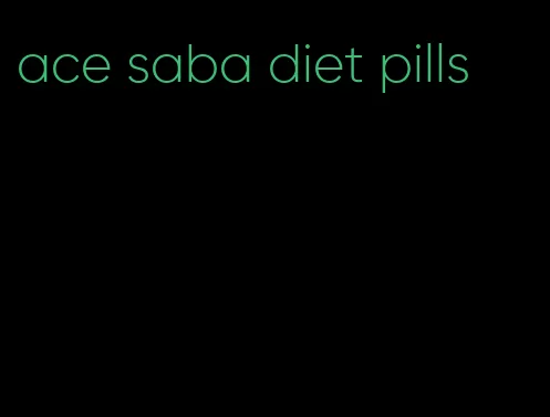 ace saba diet pills