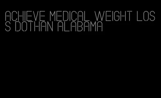 achieve medical weight loss dothan alabama