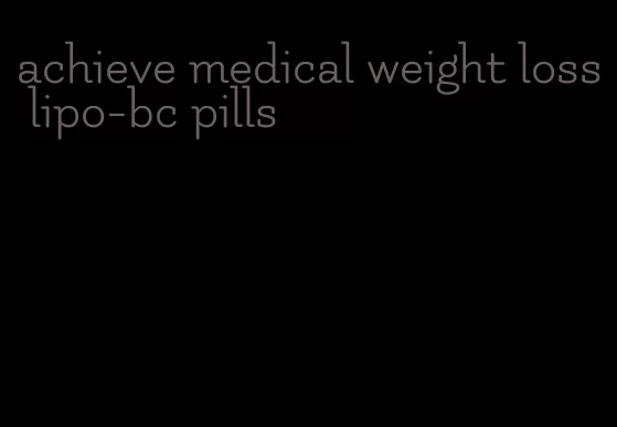 achieve medical weight loss lipo-bc pills