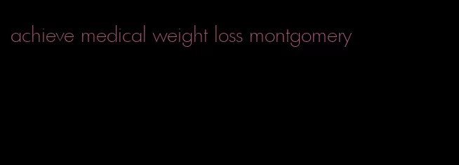 achieve medical weight loss montgomery