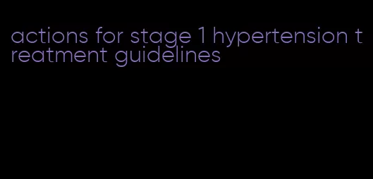 actions for stage 1 hypertension treatment guidelines