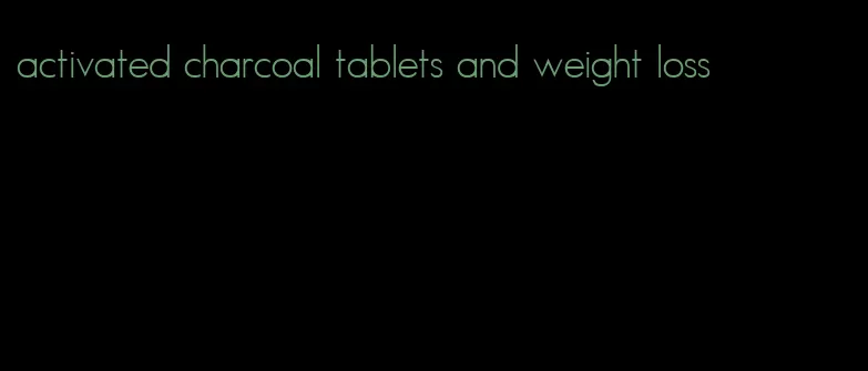activated charcoal tablets and weight loss