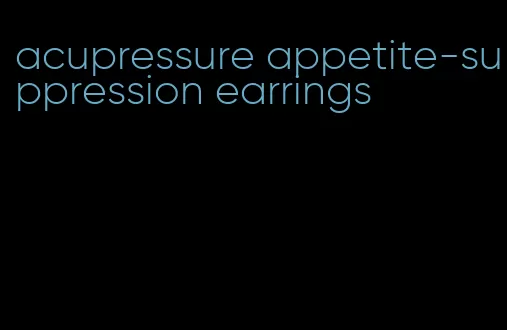acupressure appetite-suppression earrings