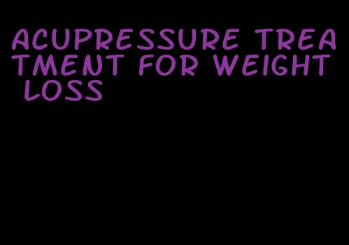 acupressure treatment for weight loss