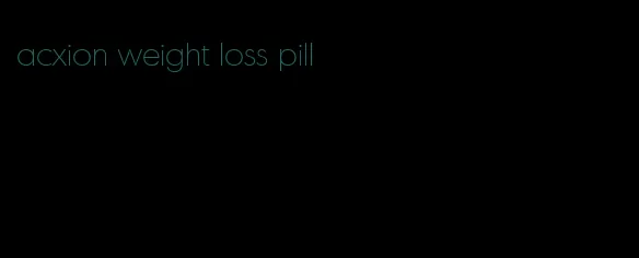 acxion weight loss pill