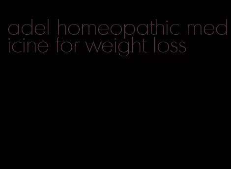 adel homeopathic medicine for weight loss