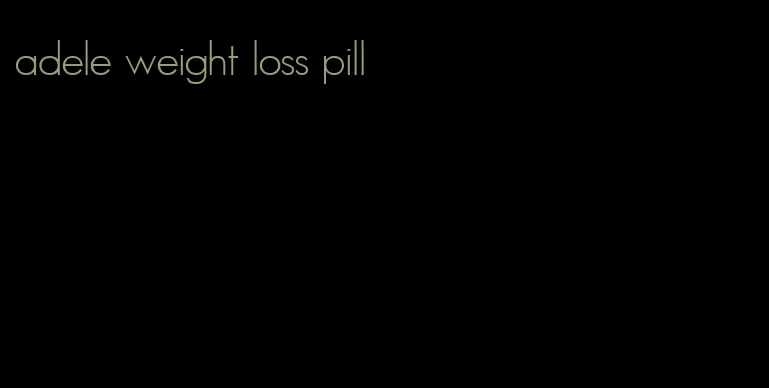 adele weight loss pill