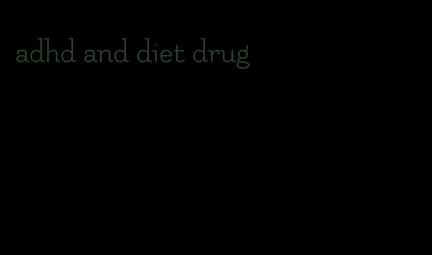 adhd and diet drug