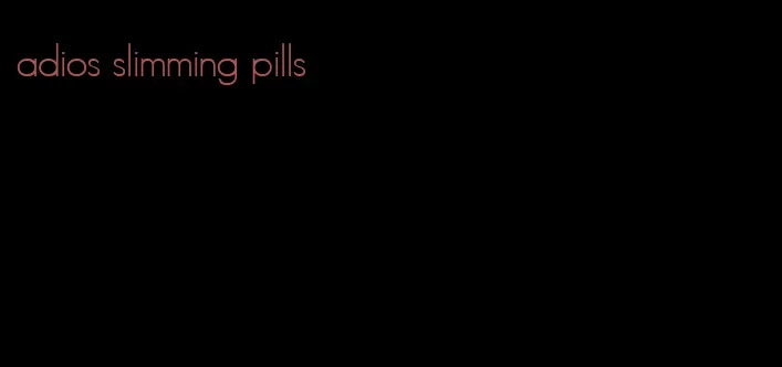 adios slimming pills