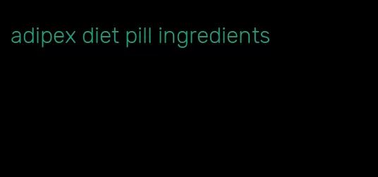 adipex diet pill ingredients