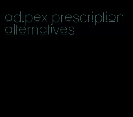 adipex prescription alternatives