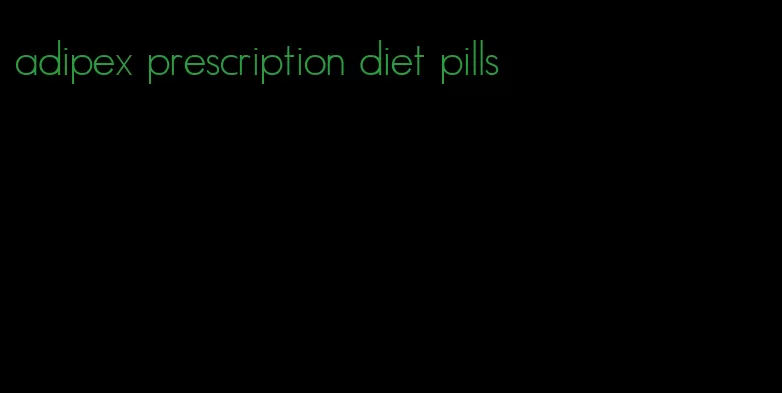 adipex prescription diet pills