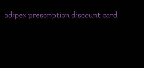 adipex prescription discount card